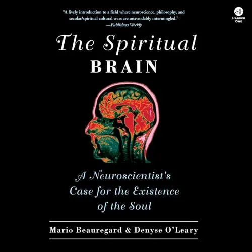 The Spiritual Brain By Mario Beauregard, Denyse O’Leary